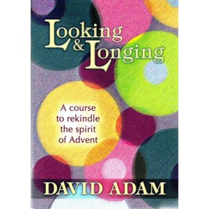 Looking And Longing -  A Course To Rekindle The Spirit Of Advent By David Adam